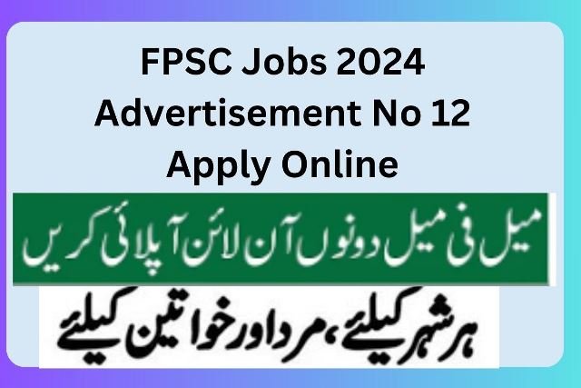 FPSC Jobs 2024 Advertisement No 12 Apply Online