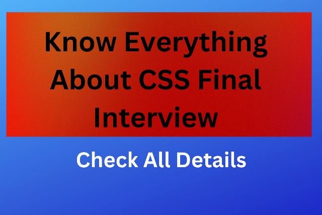 Know Everything About CSS Final Interview