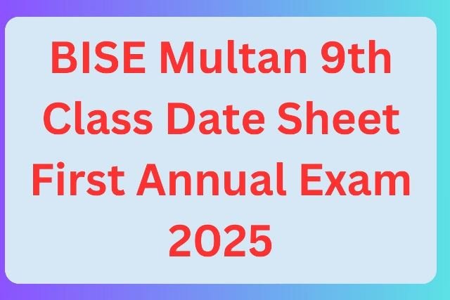 BISE Multan 9th Class Date Sheet 1 BISE Multan 9th Class Date Sheet First Annual Exam 2025